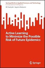Active Learning to Minimize the Possible Risk of Future Epidemics (SpringerBriefs in Applied Sciences and Technology)