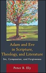 Adam and Eve in Scripture, Theology, and Literature: Sin, Compassion, and Forgiveness