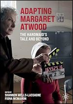 Adapting Margaret Atwood: The Handmaid's Tale and Beyond (Palgrave Studies in Adaptation and Visual Culture)