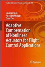 Adaptive Compensation of Nonlinear Actuators for Flight Control Applications (Studies in Systems, Decision and Control, 386)