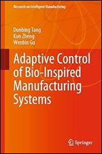 Adaptive Control of Bio-Inspired Manufacturing Systems (Research on Intelligent Manufacturing)