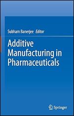 Additive Manufacturing in Pharmaceuticals