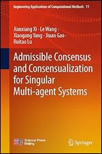 Admissible Consensus and Consensualization for Singular Multi-agent Systems (Engineering Applications of Computational Methods, 11)