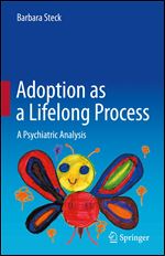 Adoption, a Lifelong Process: A Psychiatric Analysis