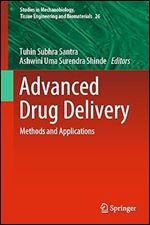 Advanced Drug Delivery: Methods and Applications (Studies in Mechanobiology, Tissue Engineering and Biomaterials, 26)