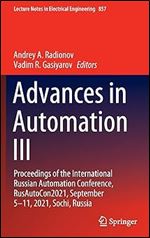 Advances in Automation III: Proceedings of the International Russian Automation Conference, RusAutoCon2021, September 5-11, 2021, Sochi, Russia (Lecture Notes in Electrical Engineering, 857)