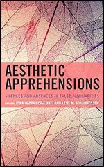 Aesthetic Apprehensions: Silence and Absence in False Familiarities (Transforming Literary Studies)