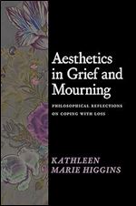 Aesthetics in Grief and Mourning: Philosophical Reflections on Coping with Loss