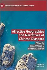 Affective Geographies and Narratives of Chinese Diaspora (Geocriticism and Spatial Literary Studies)