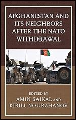 Afghanistan and Its Neighbors after the NATO Withdrawal (Contemporary Central Asia: Societies, Politics, and Cultures)