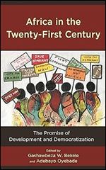 Africa in the Twenty-First Century: The Promise of Development and Democratization (African Governance, Development, and Leadership)