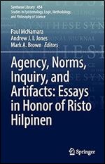 Agency, Norms, Inquiry, and Artifacts: Essays in Honor of Risto Hilpinen (Synthese Library, 454)