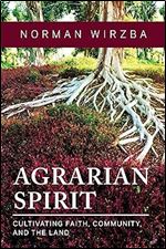 Agrarian Spirit: Cultivating Faith, Community, and the Land
