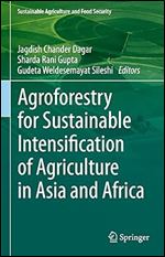 Agroforestry for Sustainable Intensification of Agriculture in Asia and Africa (Sustainability Sciences in Asia and Africa)