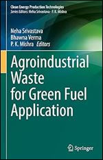 Agroindustrial Waste for Green Fuel Application (Clean Energy Production Technologies)