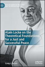 Alain Locke on the Theoretical Foundations for a Just and Successful Peace (African American Philosophy and the African Diaspora)