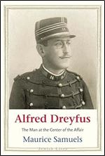 Alfred Dreyfus: The Man at the Center of the Affair (Jewish Lives)