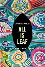 All Is Leaf: Essays and Transformations (Bur Oak Book)