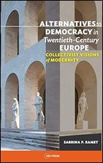 Alternatives to Democracy in Twentieth-Century Europe: Collectivist Visions of Modernity