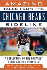 Amazing Tales from the Chicago Bears Sideline: A Collection of the Greatest Bears Stories Ever Told