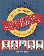 America's War Heroes (What a Character! Notable Lives from History)