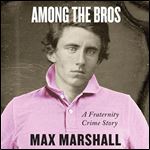 Among the Bros A Fraternity Crime Story [Audiobook]