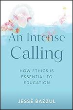 An Intense Calling: How Ethics Is Essential to Education