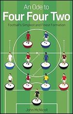 An Ode to Four Four Two: Football s Simplest and Finest Formation