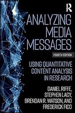 Analyzing Media Messages: Using Quantitative Content Analysis in Research (Routledge Communication) Ed 4