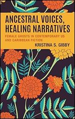 Ancestral Voices, Healing Narratives: Female Ghosts in Contemporary US and Caribbean Fiction (Reading Trauma and Memory)