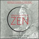 Appalachian Zen Journeys in Search of True Home, from the American Heartland to the Buddha Dharma [Audiobook]