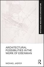 Architectural Possibilities in the Work of Eisenman (Routledge Research in Architecture)