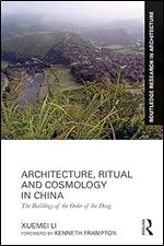Architecture, Ritual and Cosmology in China: The Buildings of the Order of the Dong (Routledge Research in Architecture)