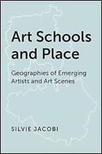 Art Schools and Place: Geographies of Emerging Artists and Art Scenes