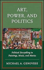 Art, Power, and Politics: Political Storytelling in Paintings, Music, and Movies
