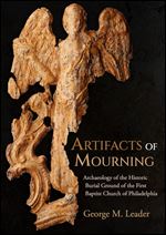 Artifacts of Mourning: Archaeology of the Historic Burial Ground of the First Baptist Church of Philadelphia