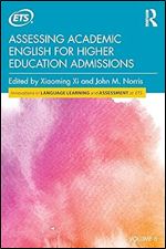 Assessing Academic English for Higher Education Admissions (Innovations in Language Learning and Assessment at ETS)