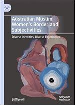 Australian Muslim Women s Borderland Subjectivities: Diverse Identities, Diverse Experiences