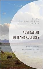 Australian Wetland Cultures: Swamps and the Environmental Crisis (Environment and Society)