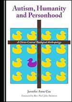 Autism, Humanity and Personhood: A Christ-Centred Theological Anthropology