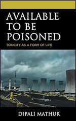 Available to Be Poisoned: Toxicity as a Form of Life (Posthumanities and Citizenship Futures)