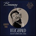 Becoming Ella Fitzgerald The Jazz Singer Who Transformed American Song [Audiobook]