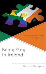 Being Gay in Ireland: Resisting Stigma in the Evolving Present