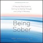 Being Sober (Revised and Expanded) A StepbyStep Guide to Getting to, Getting Through, and Living in Recovery [Audiobook]