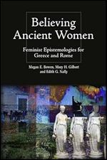 Believing Ancient Women: Feminist Epistemologies for Greece and Rome (Intersectionality in Classical Antiquity)