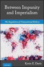 Between Impunity and Imperialism: The Regulation of Transnational Bribery