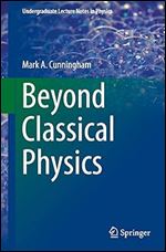 Beyond Classical Physics (Undergraduate Lecture Notes in Physics)