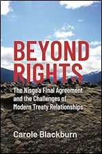 Beyond Rights: The Nisga a Final Agreement and the Challenges of Modern Treaty Relationships