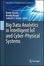 Big Data Analytics in Intelligent IoT and Cyber-Physical Systems (Transactions on Computer Systems and Networks)