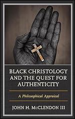 Black Christology and the Quest for Authenticity: A Philosophical Appraisal (Philosophy of Race)